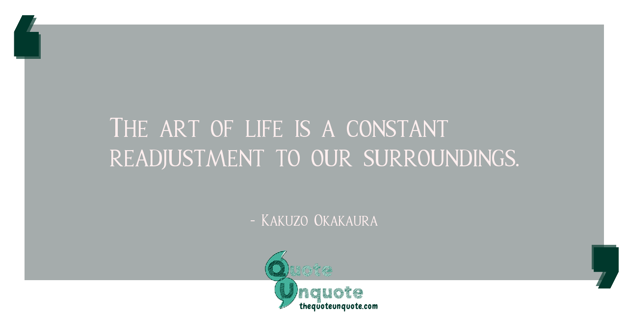 35+ The Art Of Life Is A Constant Readjustment To Our Surroundings Images